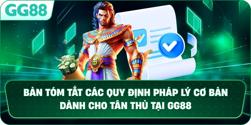 Bản tóm tắt các quy định pháp lý cơ bản dành cho tân thủ tại GG88.