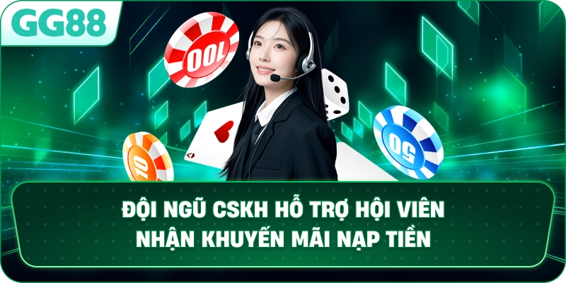 Đội ngũ CSKH hỗ trợ hội viên nhận khuyến mãi nạp tiền.