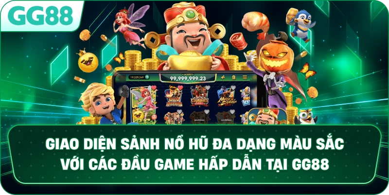 Giao diện sảnh NỔ HŨ đa dạng màu sắc với các đầu game hấp dẫn tại GG88.