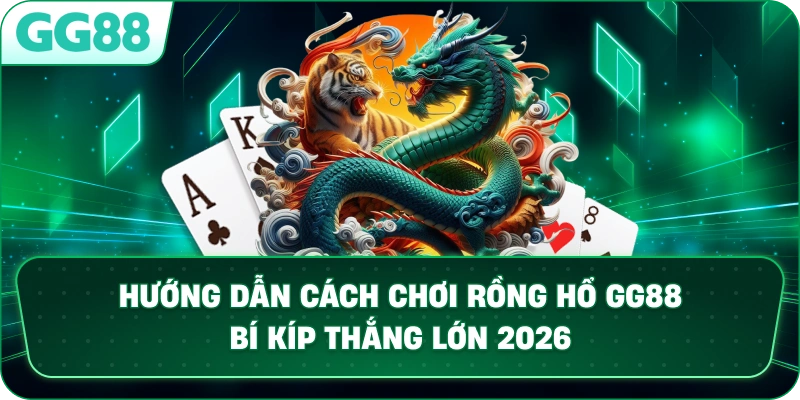 HƯỚNG DẪN CÁCH CHƠI RỒNG HỔ – Bí Quyết Chinh Phục Casino GG88