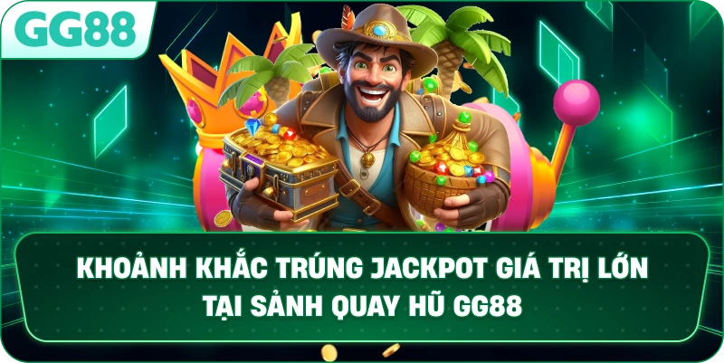 Khoảnh khắc trúng Jackpot giá trị lớn tại sảnh quay hũ GG88.