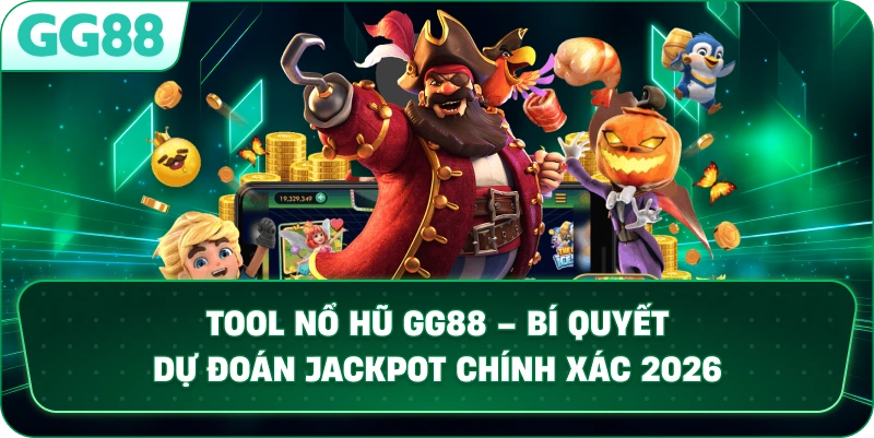 TOOL NỔ HŨ – GIẢI PHÁP TỐI ƯU HÓA TỶ LỆ THẮNG JACKPOT TẠI GG88